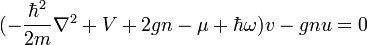 (-{\frac  {\hbar ^{2}}{2m}}\nabla ^{2}+V+2gn-\mu +\hbar \omega )v-gnu=0