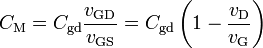 C_{{\mathrm  {M}}}=C_{{\mathrm  {gd}}}{\frac  {v_{{\mathrm  {GD}}}}{v_{{\mathrm  {GS}}}}}=C_{{\mathrm  {gd}}}\left(1-{\frac  {v_{{\mathrm  {D}}}}{v_{{\mathrm  {G}}}}}\right)