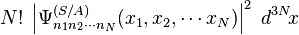 N!\;\left|\Psi _{{n_{1}n_{2}\cdots n_{N}}}^{{(S/A)}}(x_{1},x_{2},\cdots x_{N})\right|^{2}\;d^{{3N}}\!x