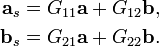 {\begin{aligned}{\textbf  {a}}_{s}&=G_{{11}}{\textbf  {a}}+G_{{12}}{\textbf  {b}},\\{\textbf  {b}}_{s}&=G_{{21}}{\textbf  {a}}+G_{{22}}{\textbf  {b}}.\end{aligned}}