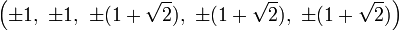 \left(\pm 1,\ \pm 1,\ \pm (1+{\sqrt  {2}}),\ \pm (1+{\sqrt  {2}}),\ \pm (1+{\sqrt  {2}})\right)