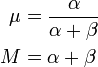 {\begin{aligned}\mu &={\frac  {\alpha }{\alpha +\beta }}\\M&=\alpha +\beta \end{aligned}}