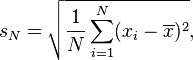 s_{N}={\sqrt  {{\frac  {1}{N}}\sum _{{i=1}}^{N}(x_{i}-\overline {x})^{2}}},