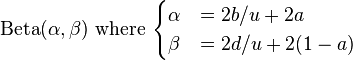 {\mathrm  {Beta}}(\alpha ,\beta ){\mbox{ where }}{\begin{cases}\alpha &=2b/u+2a\\\beta &=2d/u+2(1-a)\end{cases}}\,\!