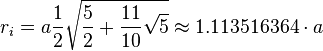 r_{i}=a{\frac  {1}{2}}{\sqrt  {{\frac  {5}{2}}+{\frac  {11}{10}}{\sqrt  {5}}}}\approx 1.113516364\cdot a