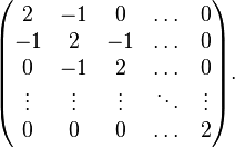 {\begin{pmatrix}2&-1&0&\dots &0\\-1&2&-1&\dots &0\\0&-1&2&\dots &0\\\vdots &\vdots &\vdots &\ddots &\vdots \\0&0&0&\dots &2\end{pmatrix}}.\ 