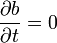 {\frac  {\partial b}{\partial t}}=0