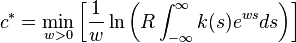 c^{*}=\min _{{w>0}}\left[{\frac  {1}{w}}\ln \left(R\int _{{-\infty }}^{{\infty }}k(s)e^{{ws}}ds\right)\right]