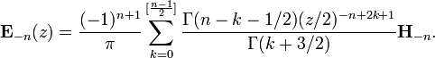 {\mathbf  {E}}_{{-n}}(z)={\frac  {(-1)^{{n+1}}}{\pi }}\sum _{{k=0}}^{{[{\frac  {n-1}{2}}]}}{\frac  {\Gamma (n-k-1/2)(z/2)^{{-n+2k+1}}}{\Gamma (k+3/2)}}{\mathbf  {H}}_{{-n}}.