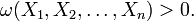 \omega (X_{1},X_{2},\dots ,X_{n})>0.