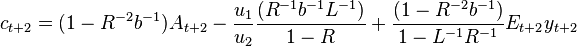 c_{{t+2}}=(1-R^{{-2}}b^{{-1}})A_{{t+2}}-{\frac  {u_{1}}{u_{2}}}{\frac  {(R^{{-1}}b^{{-1}}L^{{-1}})}{1-R}}+{\frac  {(1-R^{{-2}}b^{{-1}})}{1-L^{{-1}}R^{{-1}}}}E_{{t+2}}y_{{t+2}}