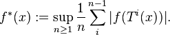 f^*(x):=\sup_{n\geq1}\frac{1}{n}\sum_i^{n-1}|f(T^i(x))|.