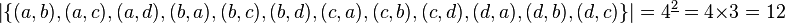 \left\vert \{(a,b),(a,c),(a,d),(b,a),(b,c),(b,d),(c,a),(c,b),(c,d),(d,a),(d,b),(d,c)\}\right\vert =4^{{\underline 2}}=4\times 3=12