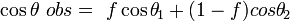 \cos \theta \ obs=\ f\cos \theta \!_{1}+(1-f)cos\theta \!_{2}