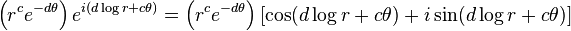 \left(r^{c}e^{{-d\theta }}\right)e^{{i(d\log r+c\theta )}}=\left(r^{c}e^{{-d\theta }}\right)\left[\cos(d\log r+c\theta )+i\sin(d\log r+c\theta )\right]