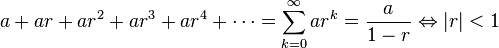 a+ar+ar^{2}+ar^{3}+ar^{4}+\cdots =\sum _{{k=0}}^{\infty }ar^{k}={\frac  {a}{1-r}}\Leftrightarrow |r|<1