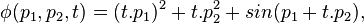 \phi (p_{1},p_{2},t)=(t.p_{1})^{2}+t.p_{2}^{2}+sin(p_{1}+t.p_{2}),