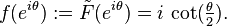 f(e^{{i\theta }}):={\tilde  F}(e^{{i\theta }})=i\,\cot({\tfrac  {\theta }{2}}).