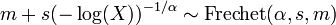 m+s(-\log(X))^{{-1/\alpha }}\sim {\textrm  {Frechet}}(\alpha ,s,m)\,