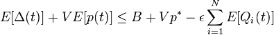 E[\Delta (t)]+VE[p(t)]\leq B+Vp^{*}-\epsilon \sum _{{i=1}}^{N}E[Q_{i}(t)]