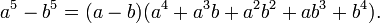 a^{5}-b^{5}=(a-b)(a^{4}+a^{3}b+a^{2}b^{2}+ab^{3}+b^{4}).\,\!