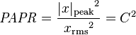 {\mathit  {PAPR}}={{|x|_{{\mathrm  {peak}}}}^{2} \over {x_{{\mathrm  {rms}}}}^{2}}=C^{2}