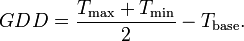 GDD={\frac  {T_{{\mathrm  {max}}}+T_{{\mathrm  {min}}}}{2}}-T_{{\mathrm  {base}}}.