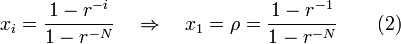 {\begin{aligned}x_{i}={\frac  {1-r^{{-i}}}{1-r^{{-N}}}}\quad \Rightarrow \quad x_{1}=\rho ={\frac  {1-r^{{-1}}}{1-r^{{-N}}}}\qquad {\text{(2)}}\end{aligned}}