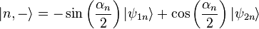 |n,-\rangle =-\sin \left({\frac  {\alpha _{n}}{2}}\right)|\psi _{{1n}}\rangle +\cos \left({\frac  {\alpha _{n}}{2}}\right)|\psi _{{2n}}\rangle 