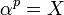 \alpha ^{{p}}=X