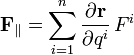 \displaystyle {\mathbf  F}_{\parallel }=\sum _{{i=1}}^{n}{\frac  {\partial {\mathbf  r}}{\partial q^{i}}}\,F^{i}