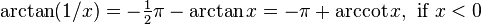 \arctan(1/x)=-{\tfrac  {1}{2}}\pi -\arctan x=-\pi +\operatorname{arccot} x,{\text{ if }}x<0\,