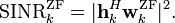 {\textrm  {SINR}}_{k}^{{{\mathrm  {ZF}}}}=|{\mathbf  {h}}_{k}^{H}{\mathbf  {w}}_{k}^{{{\mathrm  {ZF}}}}|^{2}.