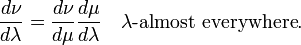 {\frac  {d\nu }{d\lambda }}={\frac  {d\nu }{d\mu }}{\frac  {d\mu }{d\lambda }}\quad \lambda {\text{-almost everywhere}}.