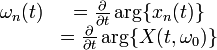 {\begin{matrix}\omega _{{n}}(t)&={\frac  {\partial }{\partial t}}\arg\{x_{{n}}(t)\}\\&={\frac  {\partial }{\partial t}}\arg\{X(t,\omega _{{0}})\}\end{matrix}}