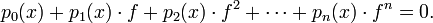 p_{0}(x)+p_{1}(x)\cdot f+p_{2}(x)\cdot f^{2}+\cdots +p_{n}(x)\cdot f^{n}=0.