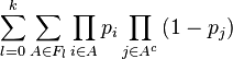 \sum \limits _{{l=0}}^{k}\sum \limits _{{A\in F_{l}}}\prod \limits _{{i\in A}}p_{i}\prod \limits _{{j\in A^{c}}}{(1-p_{j})}