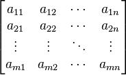 {\begin{bmatrix}a_{{11}}&a_{{12}}&\cdots &a_{{1n}}\\a_{{21}}&a_{{22}}&\cdots &a_{{2n}}\\\vdots &\vdots &\ddots &\vdots \\a_{{m1}}&a_{{m2}}&\cdots &a_{{mn}}\end{bmatrix}}