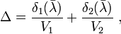 \Delta ={\frac  {\delta _{1}({\bar  {\lambda }})}{V_{1}}}+{\frac  {\delta _{2}({\bar  {\lambda }})}{V_{2}}}\ ,