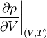 \left.{\frac  {\partial p}{\partial V}}\right|_{{(V,T)}}