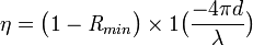 \eta ={\big (}1-{\mathit  {R}}_{{min}}{\big )}\times 1{\big (}{\frac  {-4\pi d}{\lambda }}{\big )}