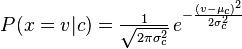 P(x=v|c)={\tfrac  {1}{{\sqrt  {2\pi \sigma _{c}^{2}}}}}\,e^{{-{\frac  {(v-\mu _{c})^{2}}{2\sigma _{c}^{2}}}}}