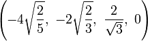 \left(-4{\sqrt  {{\frac  {2}{5}}}},\ -2{\sqrt  {{\frac  {2}{3}}}},\ {\frac  {2}{{\sqrt  {3}}}},\ 0\right)