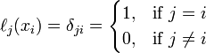 \ell _{j}(x_{i})=\delta _{{ji}}={\begin{cases}1,&{\text{if }}j=i\\0,&{\text{if }}j\neq i\end{cases}}