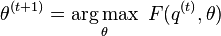 \theta ^{{(t+1)}}=\operatorname *{arg\,max}_{\theta }\ F(q^{{(t)}},\theta )