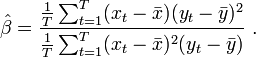 {\hat  \beta }={\frac  {{\tfrac  {1}{T}}\sum _{{t=1}}^{T}(x_{t}-{\bar  x})(y_{t}-{\bar  y})^{2}}{{\tfrac  {1}{T}}\sum _{{t=1}}^{T}(x_{t}-{\bar  x})^{2}(y_{t}-{\bar  y})}}\ .