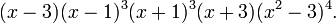 (x-3)(x-1)^{3}(x+1)^{3}(x+3)(x^{2}-3)^{4}.\ 