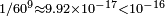 \scriptstyle 1/60^{{9}}\approx 9.92\times 10^{{-17}}<10^{{-16}}\,