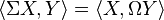 \langle \Sigma X,Y\rangle =\langle X,\Omega Y\rangle 