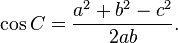 \cos C={\frac  {a^{2}+b^{2}-c^{2}}{2ab}}.\,